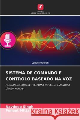 SISTEMA DE COMANDO E CONTROLO BASEADO NA VOZ Singh, Navdeep, Mittal, Puneet 9786209688843