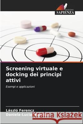 Screening virtuale e docking dei principi attivi Ferencz, László, Muntean, Daniela-Lucia 9786209689987