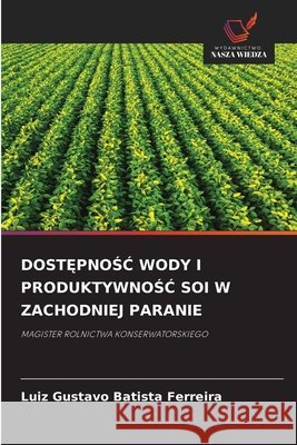 DOST PNOSC WODY I PRODUKTYWNOSC SOI W ZACHODNIEJ PARANIE Batista Ferreira, Luiz Gustavo 9786209691362 Wydawnictwo Nasza Wiedza