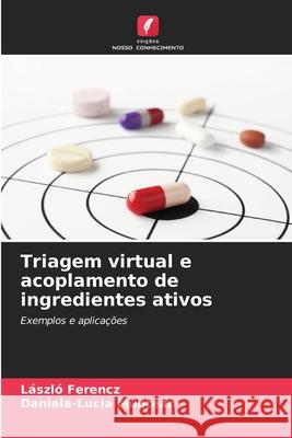 Triagem virtual e acoplamento de ingredientes ativos Ferencz, László, Muntean, Daniela-Lucia 9786209695100