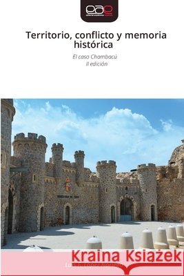 Territorio, conflicto y memoria histórica López Noriega, Luis F. 9786209695469