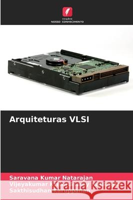 Arquiteturas VLSI Natarajan, Saravana Kumar, Krishnasamy Natarajan, Vijeyakumar, Karuppanan, Sakthisudhan 9786209695568