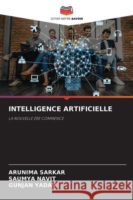 Intelligence Artificielle Arunima Sarkar Saumya Navit Gunjan Yadav 9786209697050