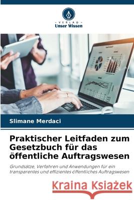 Praktischer Leitfaden zum Gesetzbuch f?r das ?ffentliche Auftragswesen Slimane Merdaci 9786209697272 Verlag Unser Wissen