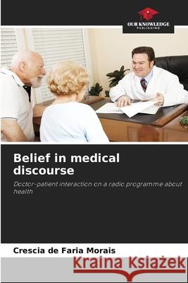 Belief in medical discourse Morais, Crescia de Faria 9786209697456 Our Knowledge Publishing