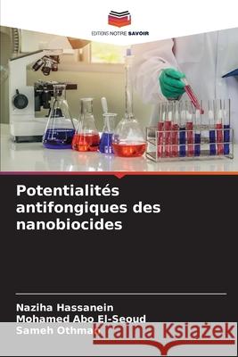 Potentialités antifongiques des nanobiocides Hassanein, Naziha, Abo El-Seoud, Mohamed, Othman, Sameh 9786209697692