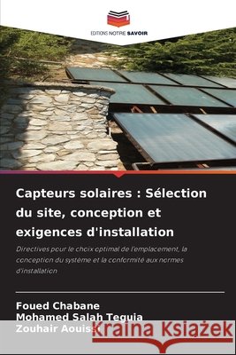 Capteurs solaires: Sélection du site, conception et exigences d'installation Chabane, Foued, Teguia, Mohamed Salah, Aouissi, Zouhair 9786209701030