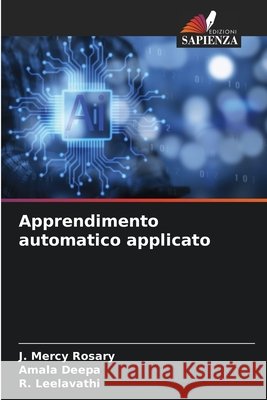 Apprendimento automatico applicato Rosary, J. Mercy, Deepa, Amala, Leelavathi, R. 9786209703058