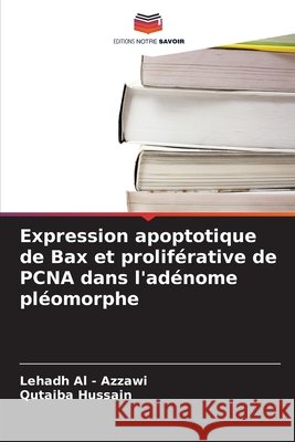 Expression apoptotique de Bax et proliférative de PCNA dans l'adénome pléomorphe Al -. Azzawi, Lehadh, Hussain, Qutaiba 9786209703522