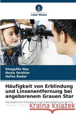 Häufigkeit von Erblindung und Linsenentfernung bei angeborenem Grauen Star Naz, Shagufta, Ibrahim, Nazia, Badar, Hafsa 9786209703843
