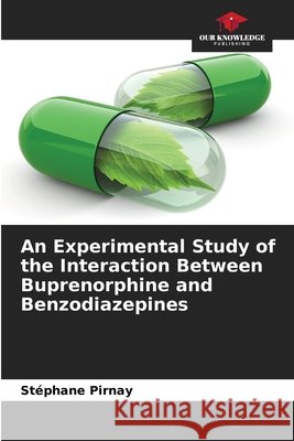 An Experimental Study of the Interaction Between Buprenorphine and Benzodiazepines Pirnay, Stéphane 9786209706707 Our Knowledge Publishing
