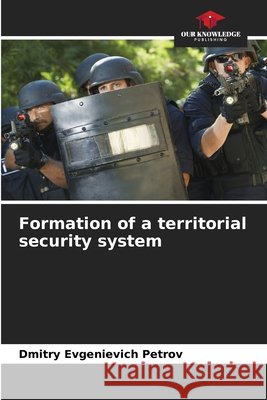Formation of a territorial security system Petrov, Dmitry Evgenievich 9786209709586 Our Knowledge Publishing