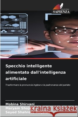 Specchio intelligente alimentato dall'intelligenza artificiale Mobina Shirvani Maryam Shojaei Seyed Shahrooz Mirjalali 9786209710971