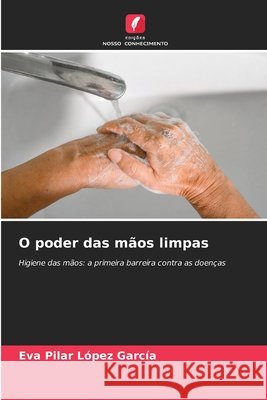 O poder das mãos limpas López García, Eva Pilar 9786209712258 Edições Nosso Conhecimento