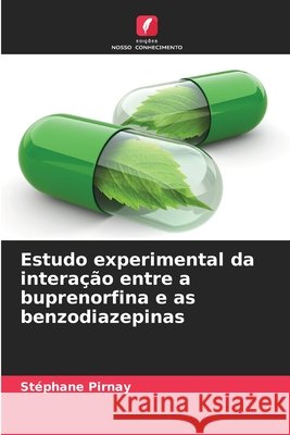 Estudo experimental da interação entre a buprenorfina e as benzodiazepinas Pirnay, Stéphane 9786209714382 Edicoes Nosso Conhecimento