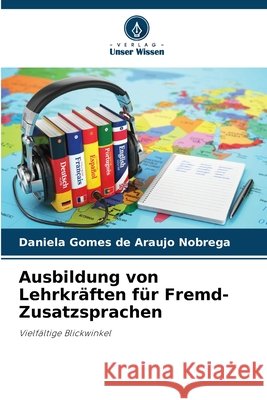 Ausbildung von Lehrkräften für Fremd-Zusatzsprachen Gomes de Araujo Nobrega, Daniela 9786209719219