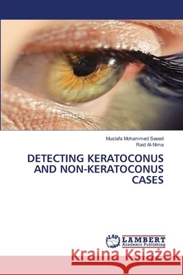 Detecting Keratoconus and Non-Keratoconus Cases Mohammed Saeed, Mustafa, Al-Nima, Raid 9786209724459