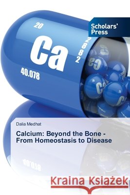 Calcium: Beyond the Bone - From Homeostasis to Disease Medhat, Dalia 9786209726002
