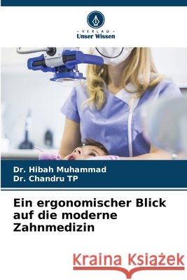 Ein ergonomischer Blick auf die moderne Zahnmedizin Muhammad, Hibah, Tp, Chandru 9786209726538 Verlag Unser Wissen