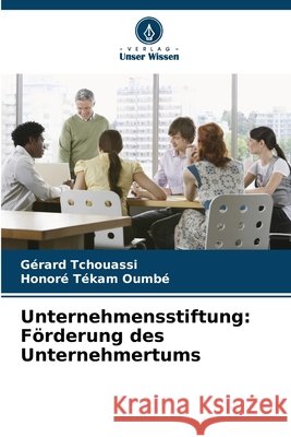Unternehmensstiftung: F?rderung des Unternehmertums G?rard Tchouassi Honor? T?kam Oumb? 9786209727504 Verlag Unser Wissen