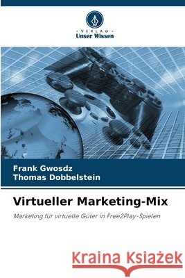 Virtueller Marketing-Mix Gwosdz, Frank, Dobbelstein, Thomas 9786209727696