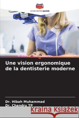 Une vision ergonomique de la dentisterie moderne Muhammad, Hibah, Tp, Chandru 9786209729096 Editions Notre Savoir