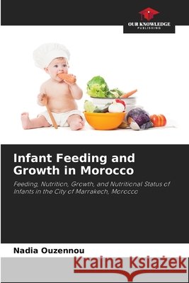 Infant Feeding and Growth in Morocco Ouzennou, Nadia 9786209729379