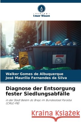 Diagnose der Entsorgung fester Siedlungsabfälle Gomes de Albuquerque, Walker, Fernandes da Silva, José Maurílio 9786209731525