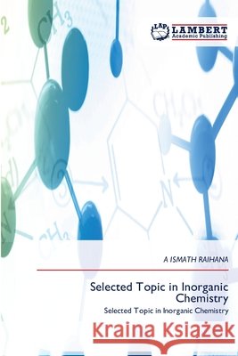 Selected Topic in Inorganic Chemistry Raihana, A. Ismath 9786209731709