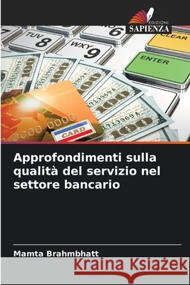 Approfondimenti sulla qualità del servizio nel settore bancario Brahmbhatt, Mamta 9786209731921