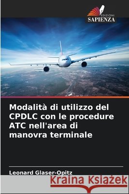 Modalità di utilizzo del CPDLC con le procedure ATC nell'area di manovra terminale Glaser-Opitz, Leonard 9786209733635