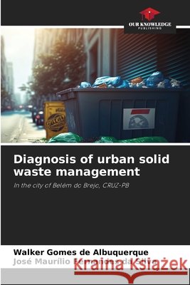 Diagnosis of urban solid waste management Gomes de Albuquerque, Walker, Fernandes da Silva, José Maurílio 9786209734083