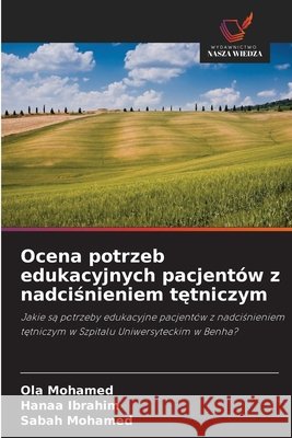 Ocena potrzeb edukacyjnych pacjentów z nadciśnieniem tętniczym Mohamed, Ola, Ibrahim, Hanaa, Mohamed, Sabah 9786209734663