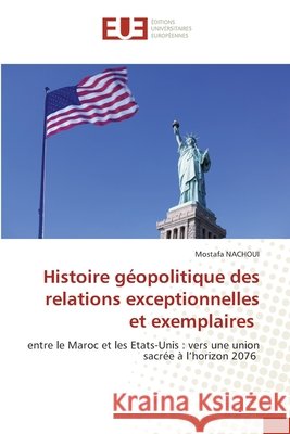 Histoire géopolitique des relations exceptionnelles et exemplaires Nachoui, Mostafa 9786209734755