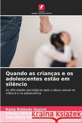 Quando as crianças e os adolescentes estão em silêncio Robledo Querol, Katia, Lara Espina, Ismary, Pérez Benitez, Inés María 9786209737381