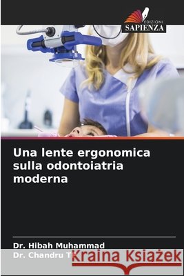 Una lente ergonomica sulla odontoiatria moderna Muhammad, Hibah, Tp, Chandru 9786209739330 Edizioni Sapienza