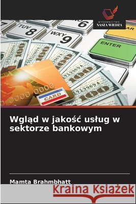 Wgląd w jakośc uslug w sektorze bankowym Brahmbhatt, Mamta 9786209739606