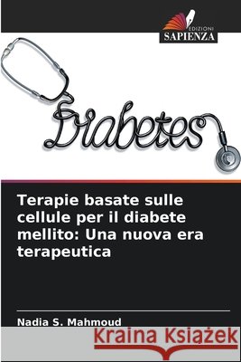 Terapie basate sulle cellule per il diabete mellito: Una nuova era terapeutica Mahmoud, Nadia S. 9786209739903