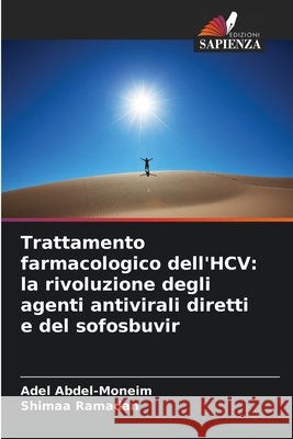 Trattamento farmacologico dell'HCV: la rivoluzione degli agenti antivirali diretti e del sofosbuvir Abdel-Moneim, Adel, Ramadan, Shimaa 9786209742002