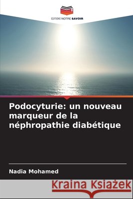 Podocyturie: un nouveau marqueur de la n?phropathie diab?tique Nadia Mohamed 9786209742965