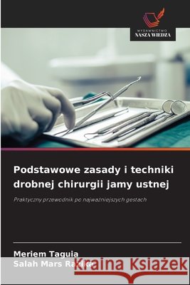 Podstawowe zasady i techniki drobnej chirurgii jamy ustnej Taguia, Meriem, Razika, Salah Mars 9786209745010