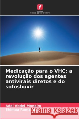 Medicação para o VHC: a revolução dos agentes antivirais diretos e do sofosbuvir Abdel-Moneim, Adel, Ramadan, Shimaa 9786209747120