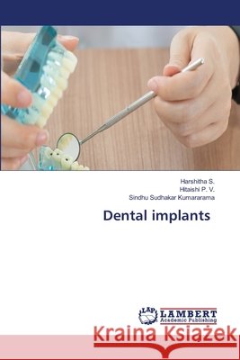 Dental implants Harshitha S Hitaishi P. V. Sindhu Sudhakar Kumararama 9786209747397