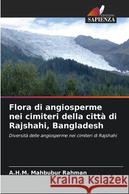 Flora di angiosperme nei cimiteri della città di Rajshahi, Bangladesh Rahman, A. H. M. Mahbubur 9786209747717