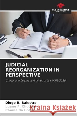 Judicial Reorganization in Perspective Balestra, Diogo R., F. Chuquel, Luane, Da Costa, Camila 9786209752339