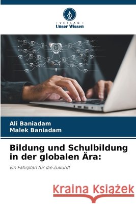Bildung und Schulbildung in der globalen Ära Baniadam, Ali, Baniadam, Malek 9786209752780