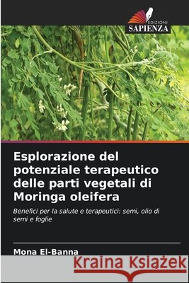 Esplorazione del potenziale terapeutico delle parti vegetali di Moringa oleifera El-Banna, Mona 9786209752933