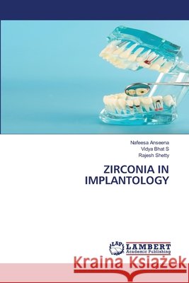 Zirconia in Implantology Anseena, Nafeesa, Bhat S., Vidya, Shetty, Rajesh 9786209754111