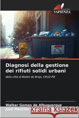Diagnosi della gestione dei rifiuti solidi urbani Gomes de Albuquerque, Walker, Fernandes da Silva, José Maurílio 9786209757129