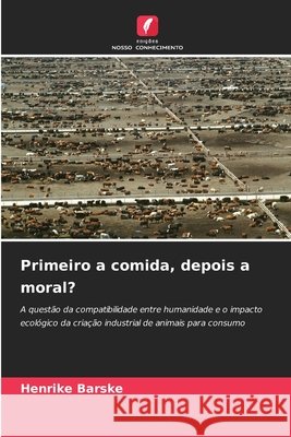 Primeiro a comida, depois a moral? Barske, Henrike 9786209757273